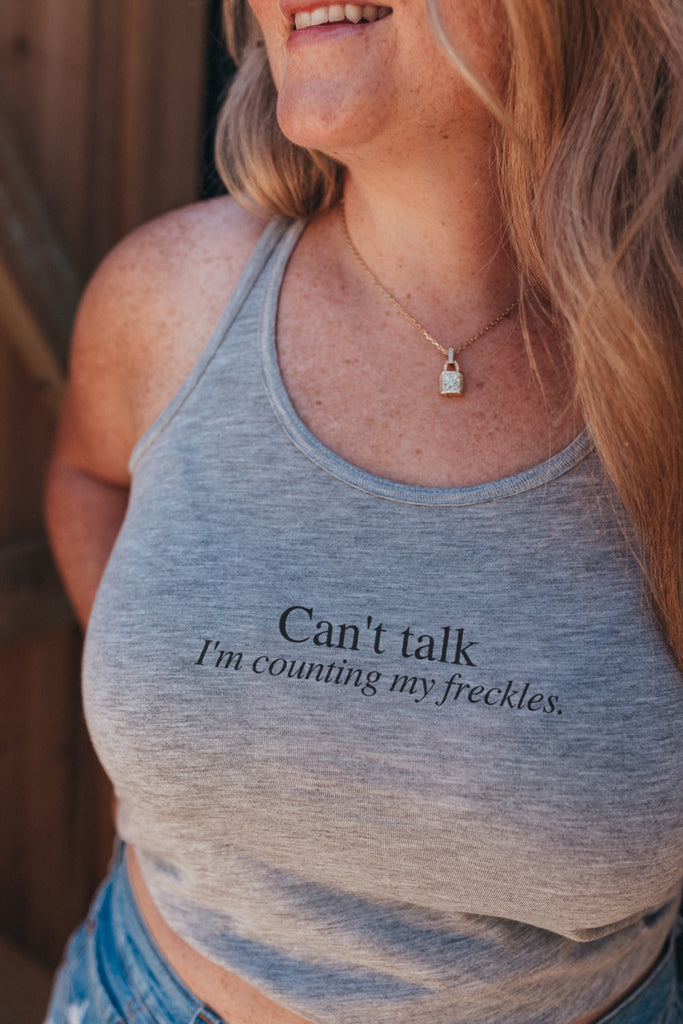 "CAN'T TALK, I'M COUNTING MY FRECKLES" tank
