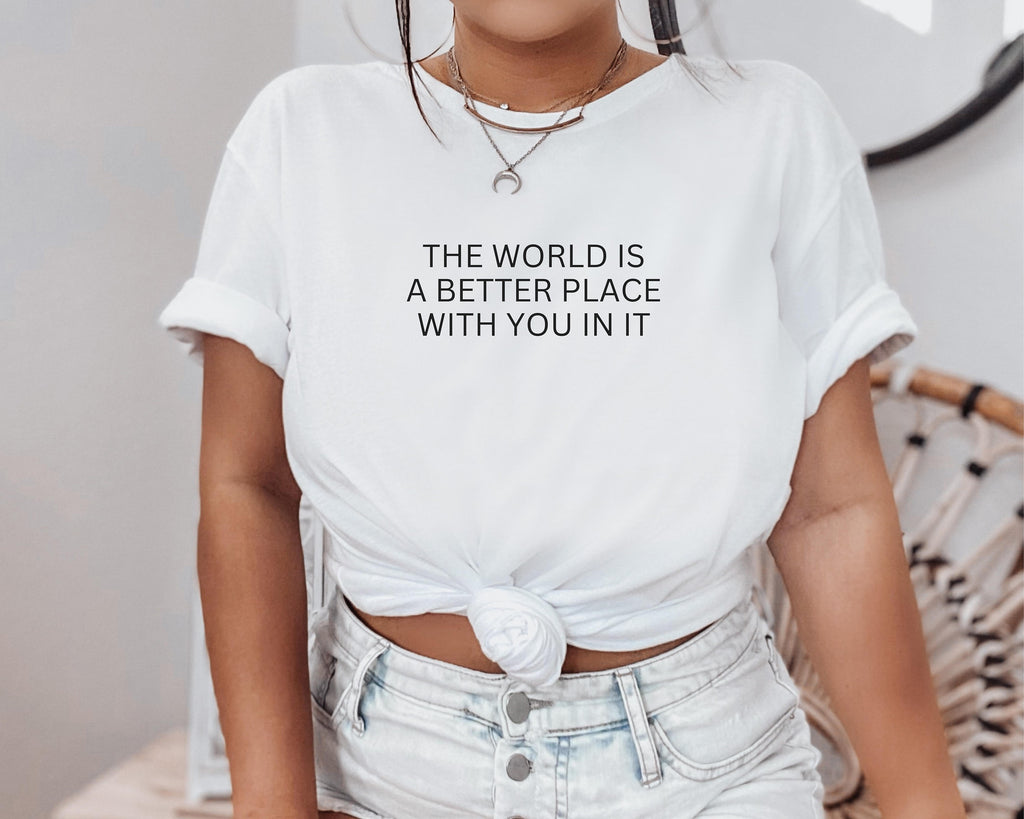 "THE WORLD IS BETTER" tee
